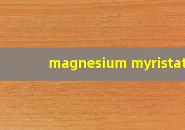 magnesium myristate